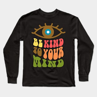 be kind to your mind Long Sleeve T-Shirt